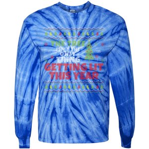 Ugly Christmas Funny Tree IsnT The Only Thing Getting Lit Gift Tie-Dye Long Sleeve Shirt