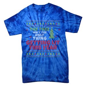 Ugly Christmas Funny Tree IsnT The Only Thing Getting Lit Gift Tie-Dye T-Shirt