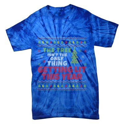 Ugly Christmas Funny Tree IsnT The Only Thing Getting Lit Gift Tie-Dye T-Shirt