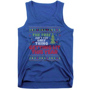 Ugly Christmas Funny Tree IsnT The Only Thing Getting Lit Gift Tank Top