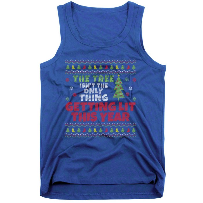 Ugly Christmas Funny Tree IsnT The Only Thing Getting Lit Gift Tank Top