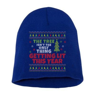 Ugly Christmas Funny Tree IsnT The Only Thing Getting Lit Gift Short Acrylic Beanie