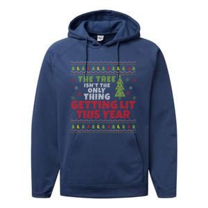 Ugly Christmas Funny Tree IsnT The Only Thing Getting Lit Gift Performance Fleece Hoodie