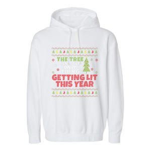 Ugly Christmas Funny Tree IsnT The Only Thing Getting Lit Gift Garment-Dyed Fleece Hoodie