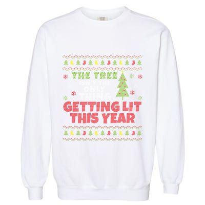 Ugly Christmas Funny Tree IsnT The Only Thing Getting Lit Gift Garment-Dyed Sweatshirt