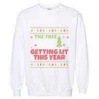Ugly Christmas Funny Tree IsnT The Only Thing Getting Lit Gift Garment-Dyed Sweatshirt