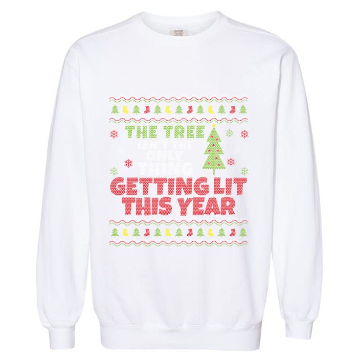Ugly Christmas Funny Tree IsnT The Only Thing Getting Lit Gift Garment-Dyed Sweatshirt