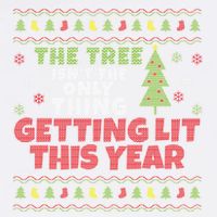 Ugly Christmas Funny Tree IsnT The Only Thing Getting Lit Gift Garment-Dyed Sweatshirt