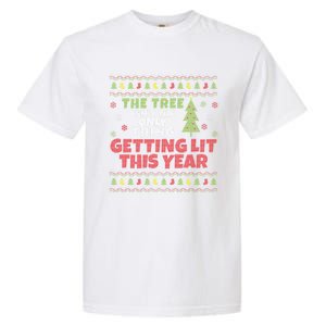 Ugly Christmas Funny Tree IsnT The Only Thing Getting Lit Gift Garment-Dyed Heavyweight T-Shirt