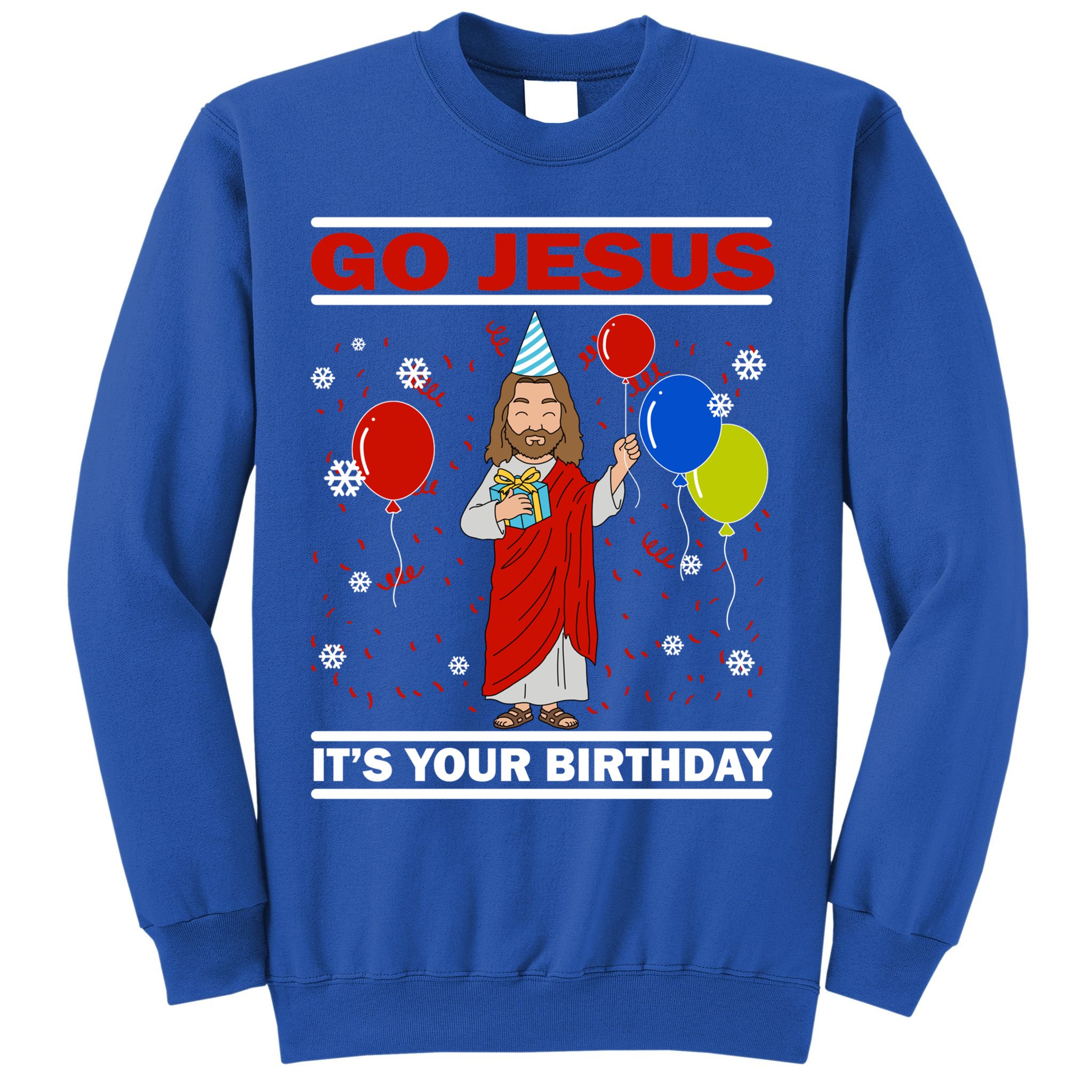 Ugly Christmas Gift Go Jesus Its Your Birthday Jesus Gift Sweatshirt