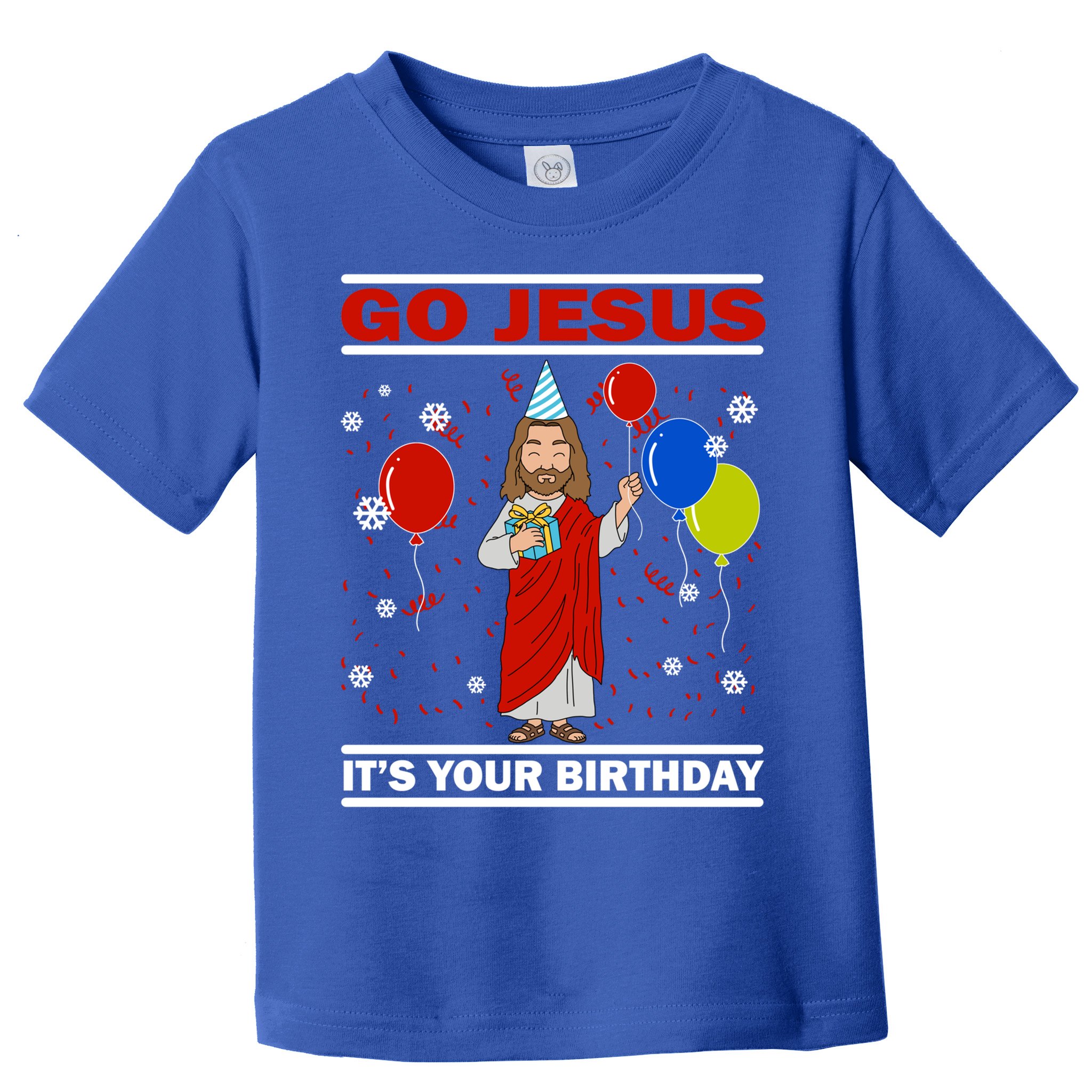Ugly Christmas Gift Go Jesus Its Your Birthday Jesus Gift Toddler T-Shirt