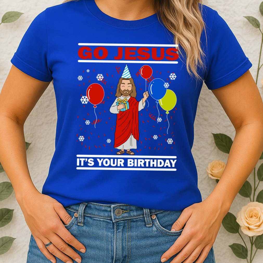Ugly Christmas Gift Go Jesus Its Your Birthday Jesus Gift Womens T-Shirt