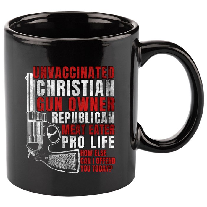 Unvaccinated Christian Gun Owner Republican Meat Eater 11oz C Handle Ceramic Mug