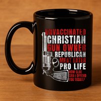 Unvaccinated Christian Gun Owner Republican Meat Eater 11oz C Handle Ceramic Mug