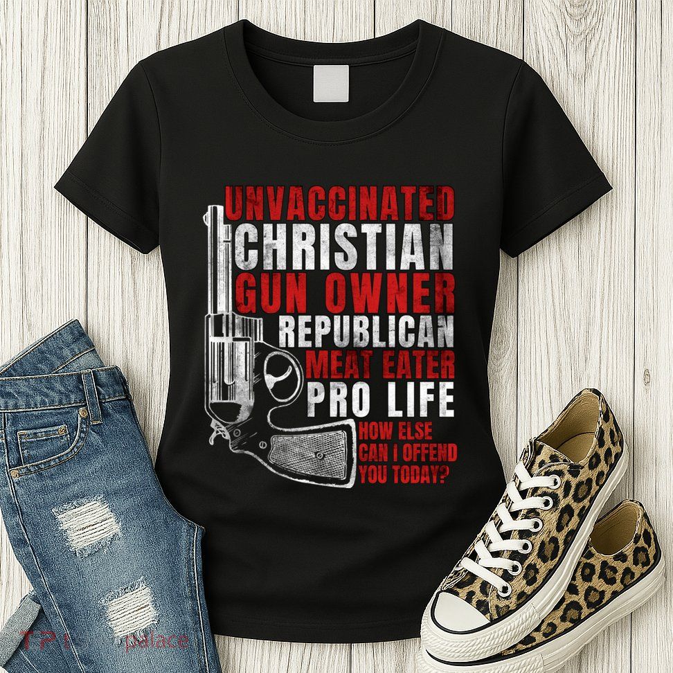 Unvaccinated Christian Gun Owner Republican Meat Eater Womens T-Shirt
