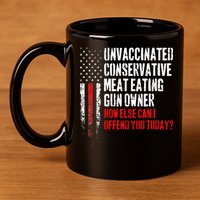 Unvaccinated Conservative Meat Eating Gun Owner 11oz C Handle Ceramic Mug
