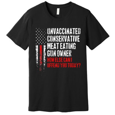 Unvaccinated Conservative Meat Eating Gun Owner Premium T-Shirt