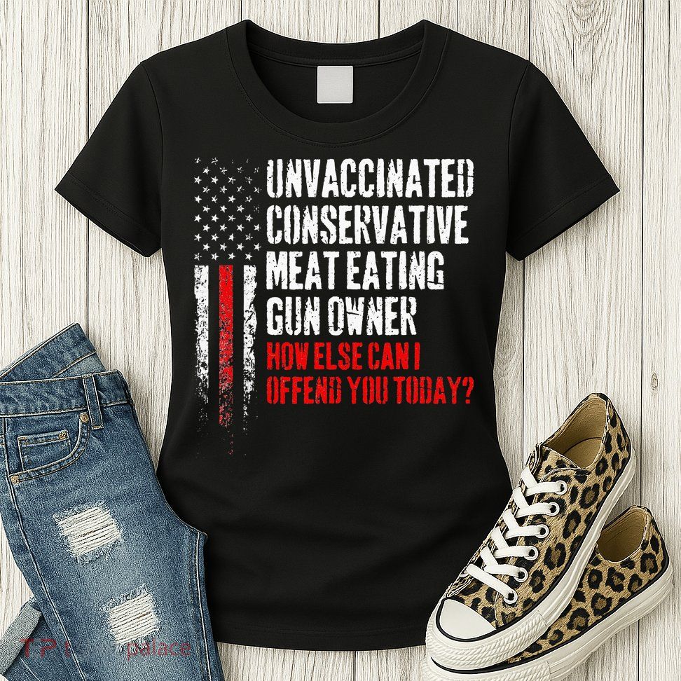 Unvaccinated Conservative Meat Eating Gun Owner Womens T-Shirt