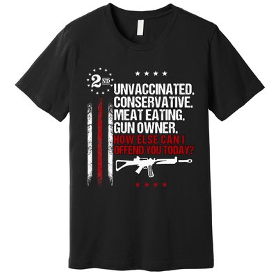 Unvaccinated Conservative Meat Eating Gun Owner Premium T-Shirt