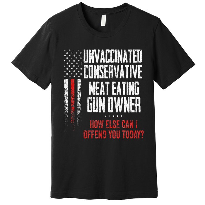 Unvaccinated Conservative Meat Eating Gun Owner Premium T-Shirt