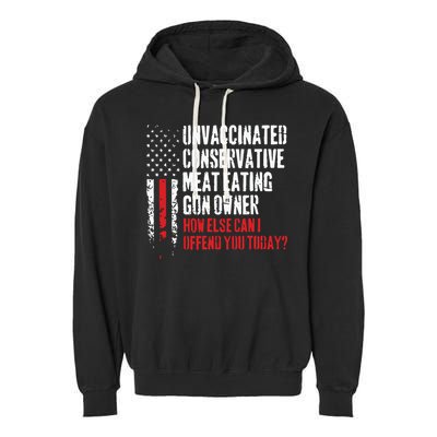 Unvaccinated Conservative Meat Eating Gun Owner How Else Cani Offend You Today Garment-Dyed Fleece Hoodie