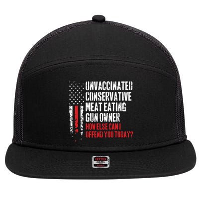 Unvaccinated Conservative Meat Eating Gun Owner How Else Cani Offend You Today 7 Panel Mesh Trucker Snapback Hat