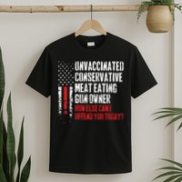 Unvaccinated Conservative Meat Eating Gun Owner How Else Cani Offend You Today T-Shirt