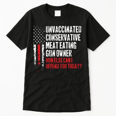 Unvaccinated Conservative Meat Eating Gun Owner How Else Cani Offend You Today Tall T-Shirt