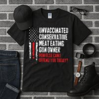 Unvaccinated Conservative Meat Eating Gun Owner How Else Cani Offend You Today Tall T-Shirt