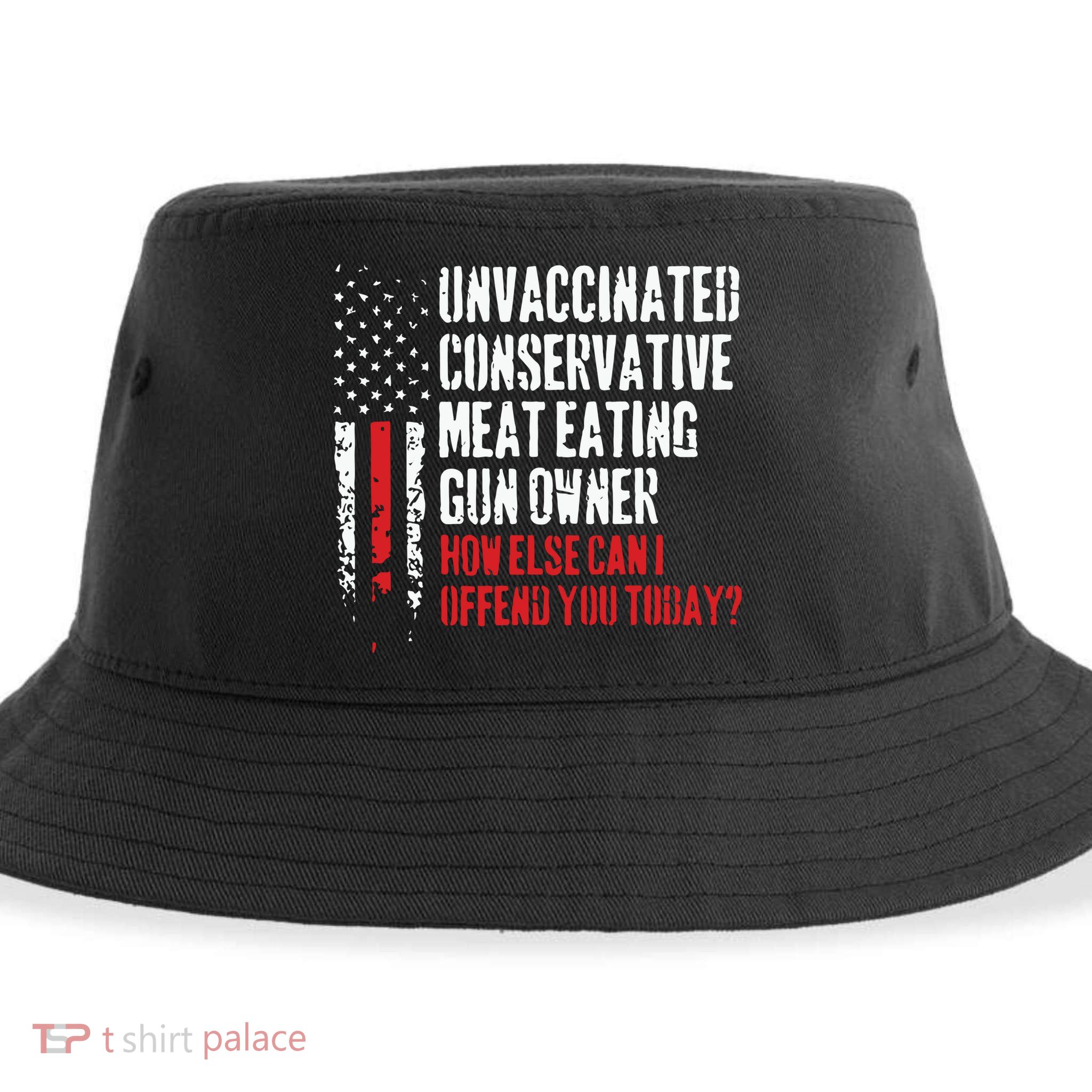 Unvaccinated Conservative Meat Eating Gun Owner How Else Cani Offend You Today Sustainable Bucket Hat
