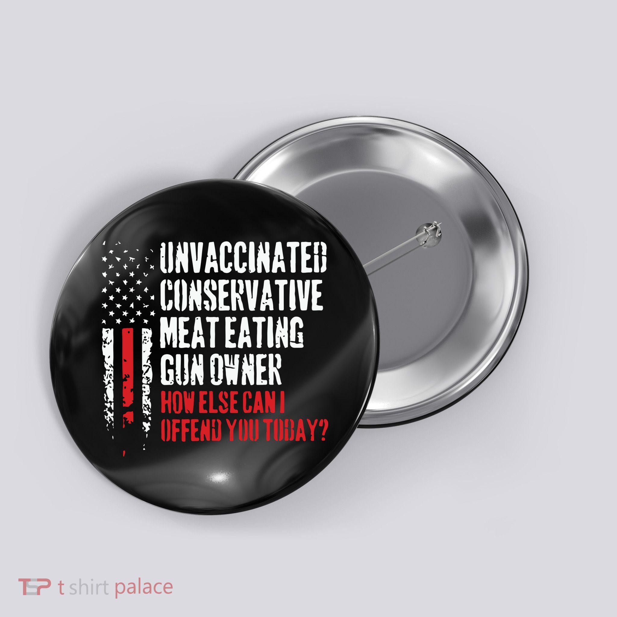 Unvaccinated Conservative Meat Eating Gun Owner How Else Cani Offend You Today Button