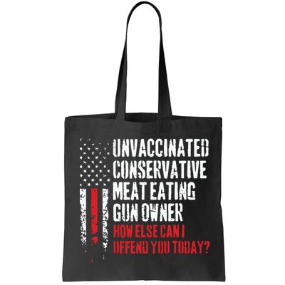 Unvaccinated Conservative Meat Eating Gun Owner How Else Cani Offend You Today Bag