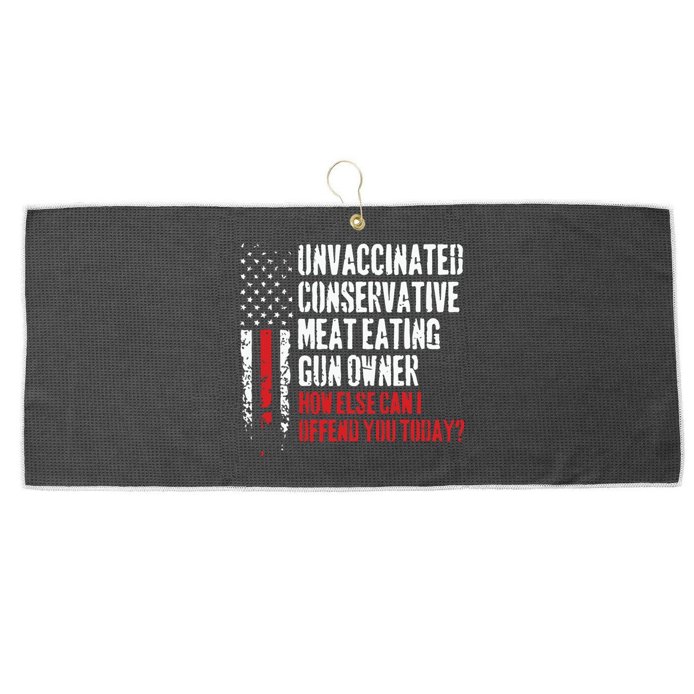 Unvaccinated Conservative Meat Eating Gun Owner How Else Cani Offend You Today Large Microfiber Waffle Golf Towel