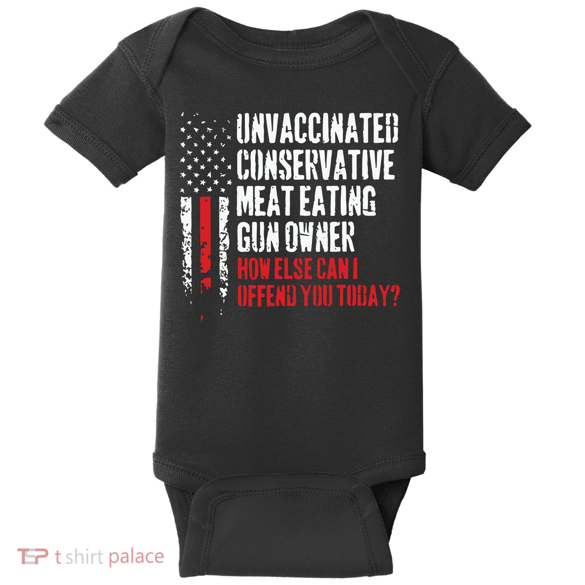 Unvaccinated Conservative Meat Eating Gun Owner How Else Cani Offend You Today Baby Bodysuit