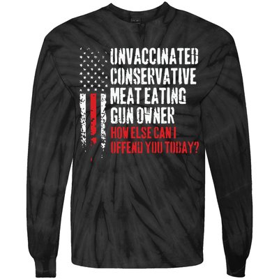 Unvaccinated Conservative Meat Eating Gun Owner How Else Cani Offend You Today Tie-Dye Long Sleeve Shirt