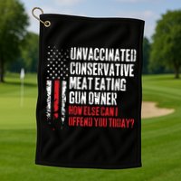 Unvaccinated Conservative Meat Eating Gun Owner How Else Cani Offend You Today Golf Towel
