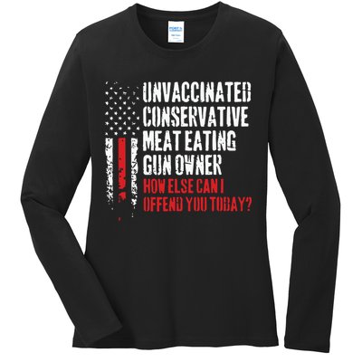 Unvaccinated Conservative Meat Eating Gun Owner How Else Cani Offend You Today Ladies Long Sleeve Shirt