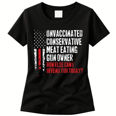 Unvaccinated Conservative Meat Eating Gun Owner How Else Cani Offend You Today Womens T-Shirt