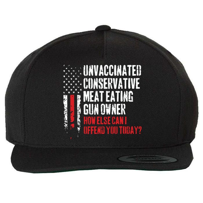 Unvaccinated Conservative Meat Eating Gun Owner How Else Cani Offend You Today Wool Snapback Cap