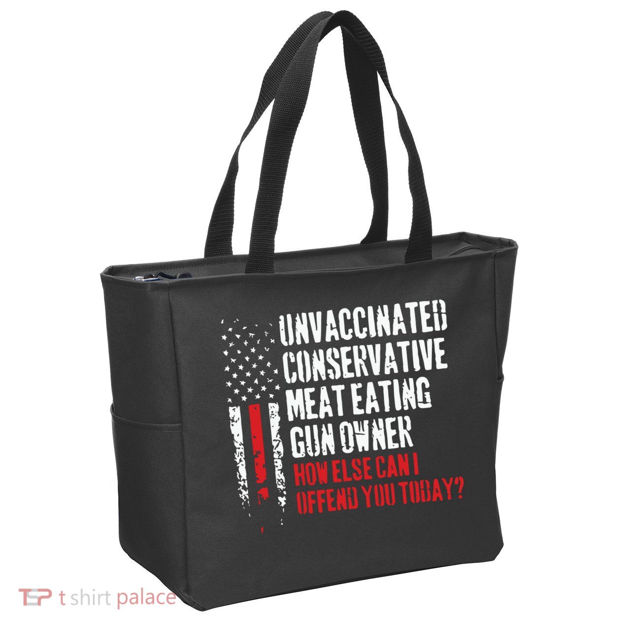 Unvaccinated Conservative Meat Eating Gun Owner How Else Cani Offend You Today Zip Tote Bag