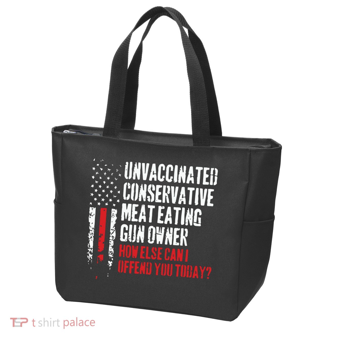 Unvaccinated Conservative Meat Eating Gun Owner How Else Cani Offend You Today Zip Tote Bag