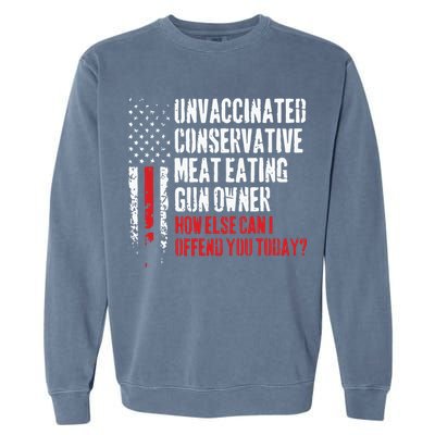 Unvaccinated Conservative Meat Eating Gun Owner How Else Cani Offend You Today Garment-Dyed Sweatshirt