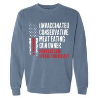 Unvaccinated Conservative Meat Eating Gun Owner How Else Cani Offend You Today Garment-Dyed Sweatshirt