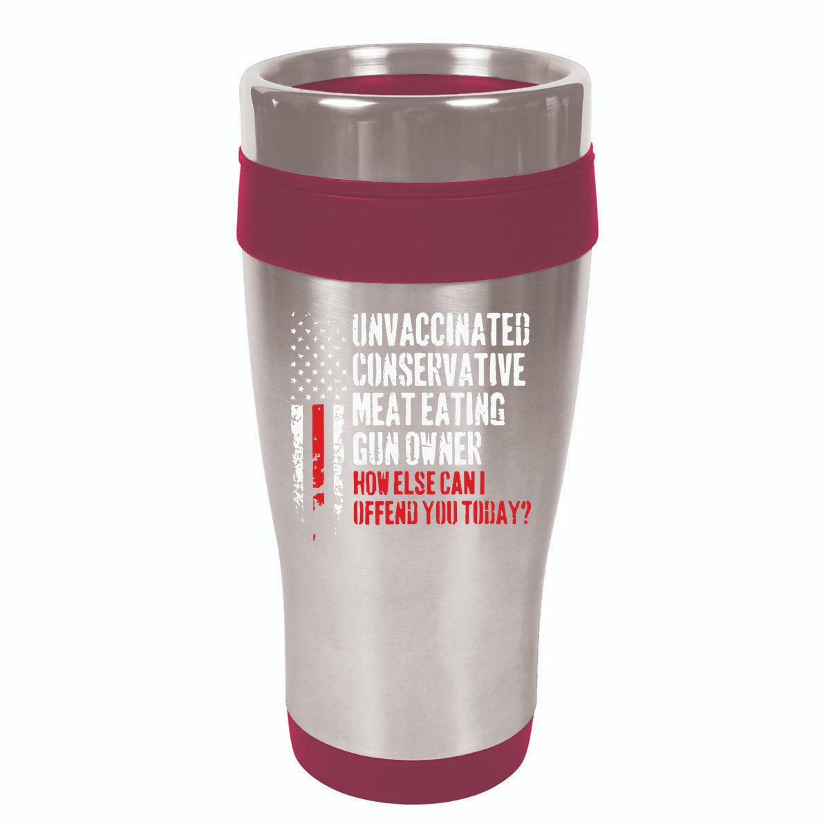 Unvaccinated Conservative Meat Eating Gun Owner How Else Cani Offend You Today 16oz Travel Tumbler