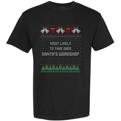 Ugly Christmas Most Likely To Take Over Santas Workshop Garment-Dyed Heavyweight T-Shirt