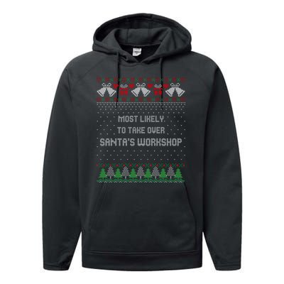 Ugly Christmas Most Likely To Take Over Santas Workshop Performance Fleece Hoodie