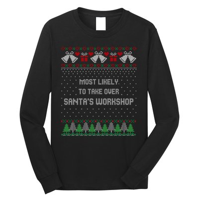 Ugly Christmas Most Likely To Take Over Santas Workshop Long Sleeve Shirt