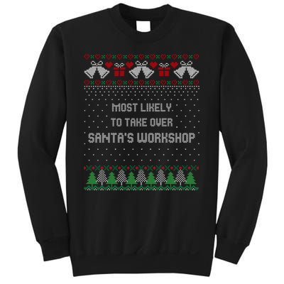 Ugly Christmas Most Likely To Take Over Santas Workshop Sweatshirt