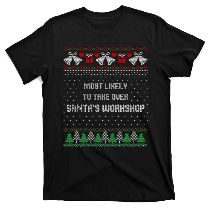 Ugly Christmas Most Likely To Take Over Santas Workshop T-Shirt