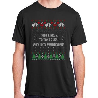 Ugly Christmas Most Likely To Take Over Santas Workshop Adult ChromaSoft Performance T-Shirt